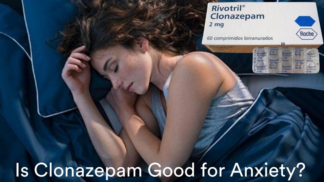 Is Clonazepam Good for Anxiety