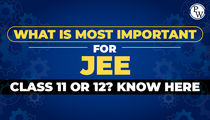 which is most important for Jee class11 or 12? know here